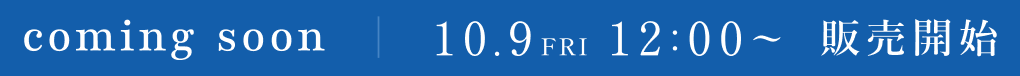 coming soon 10.9�iFRI�j12:00�` �̔��J�n